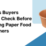 Factors Buyers Should Check Before Ordering Paper Food Containers